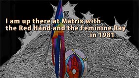 At Matrix in 1981 with the Red Hand and the Feminine Ray